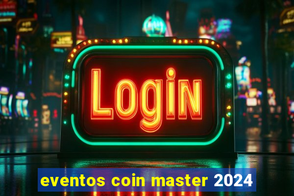 eventos coin master 2024